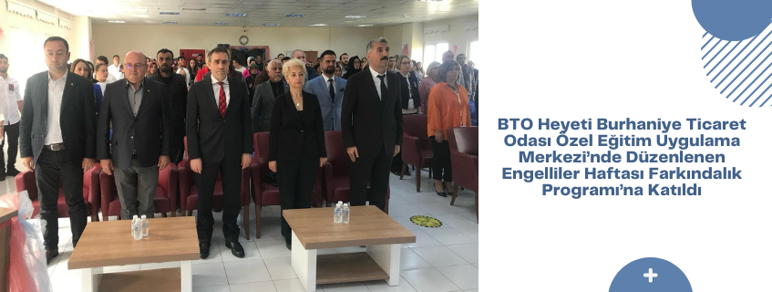 BTO Heyeti Burhaniye Ticaret Odası Özel Eğitim Uygulama Merkezi’nde Düzenlenen Engelliler Haftası Farkındalık Programı’na Katıldı
